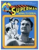 Superman: Serial To Cereal by Gary Grossman