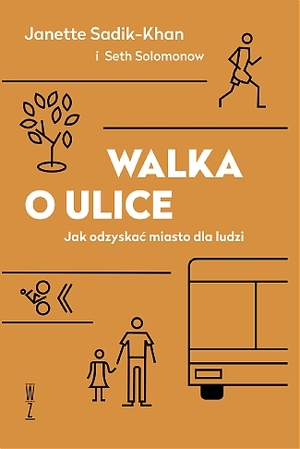 Walka o ulice. Jak odzyskać miasto dla ludzi by Janette Sadik-Khan