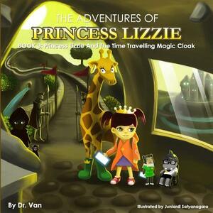Princess Lizzie and the Time Travelling Magic Cloak: Book 3 by Van
