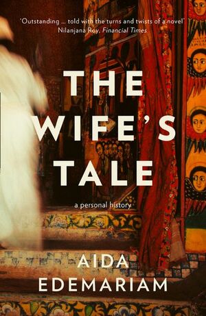 The Wife's Tale: A Personal History by Aida Edemariam