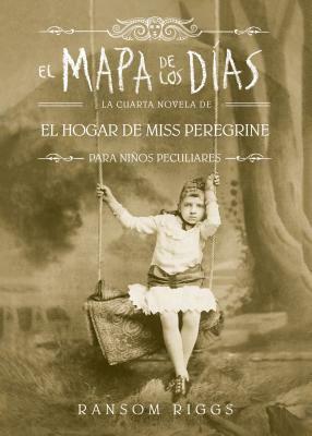 El Mapa de Los Días. El Hogar de Miss Peregrine / A Map of Days by Ransom Riggs