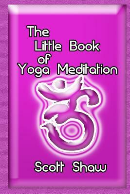 The Little Book of Yoga Meditation by Scott Shaw