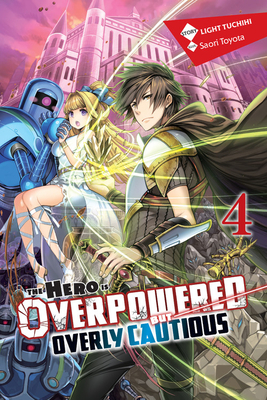 The Hero Is Overpowered But Overly Cautious, Vol. 4 (Light Novel) by Light Tuchihi