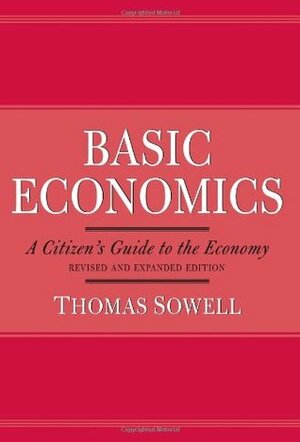 Basic Economics: A Citizen's Guide to the Economy by Thomas Sowell