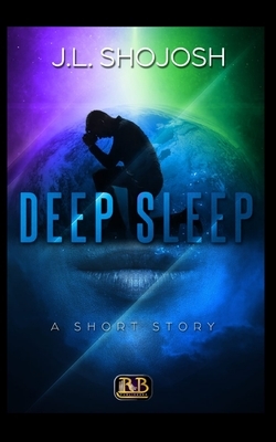 Deep Sleep: A Short Story by J. L. Shojosh