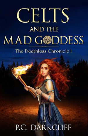 Celts and the Mad Goddess by P.C. Darkcliff