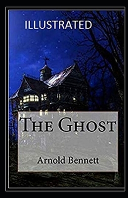 The Ghost Illustrated by Arnold Bennett