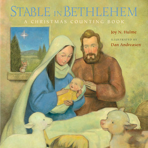 Stable in Bethlehem: A Christmas Counting Book by Dan Andreasen, Joy N. Hulme