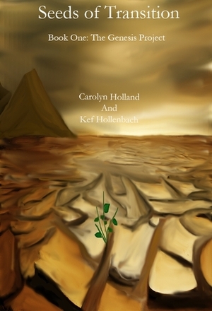Seeds of Transition by Kef Hollenbach, Carolyn Holland