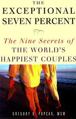 The Exceptional Seven Percent: The Nine Secrets of the World's Happiest Couples by Gregory K. Popcak