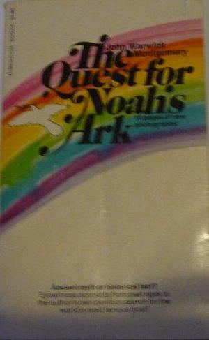 The Quest for Noah's Ark: A Treasury of Documented Accounts from Ancient Times to the Present Day of Sightings of the Ark &amp; Explorations of Mount Ararat with a Narration of the Author's Successful Ascent to the Summit of Noah's Mountain by John Warwick Montgomery