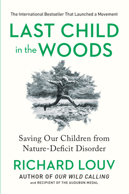 Last Child in the Woods: Saving Our Children from Nature-Deficit Disorder by Richard Louv