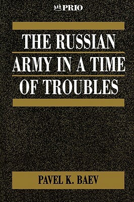 The Russian Army in a Time of Troubles by Pavel Baev