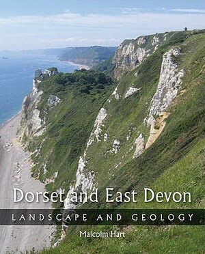 Dorset and East Devon: Landscape & Geology by Malcolm Hart, M. B. Hart