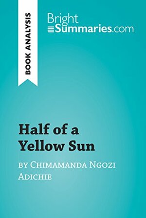 Half of a Yellow Sun by Chimamanda Ngozi Adichie by Bright Summaries