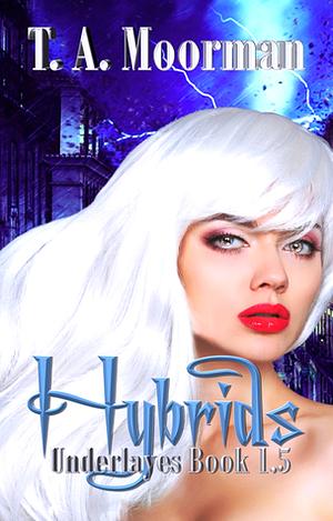 Hybrids by T.A. Moorman