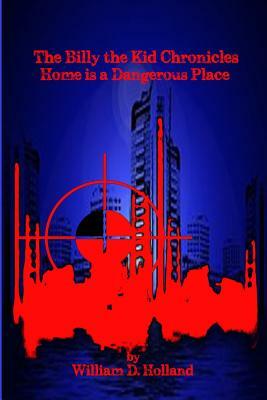 The Billy the Kid Chronicles: Home is a Dangerous Place by Mike Friedman, William D. Holland