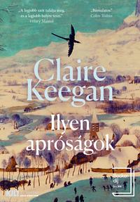 Ilyen apróságok by Claire Keegan