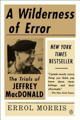 A Wilderness of Error: The Trials of Jeffrey MacDonald by Errol Morris