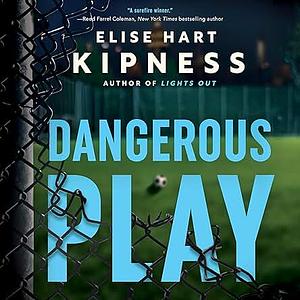 Dangerous Play by Elise Hart Kipness