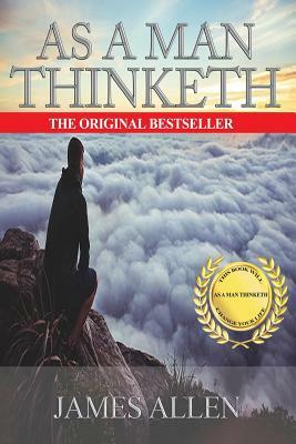 As A Man Thinketh: Create The Life You Want by James Allen