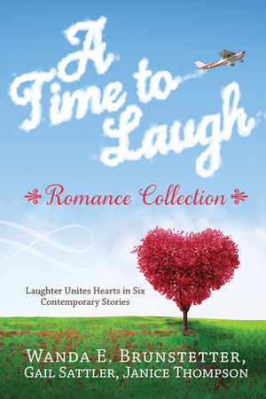 A Time to Laugh Romance Collection by Janice Thompson, Wanda E. Brunstetter, Gail Sattler
