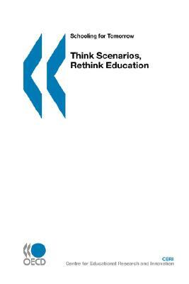 Schooling for Tomorrow Think Scenarios, Rethink Education by Oecd Publishing