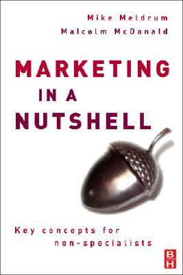 Marketing in a Nutshell: Key Concepts for Non-Specialists by Mike Meldrum, Malcolm McDonald