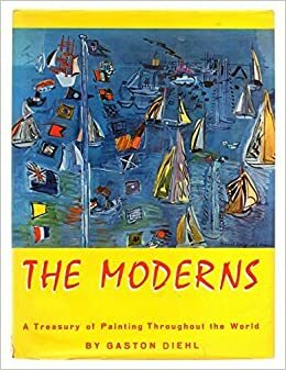 The Moderns: A Treasury of Painting Throughout the World by Gaston Diehl