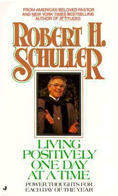 Living Positively One Day at a Time by Robert H. Schuller