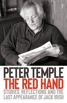 The Red Hand: Stories, Reflections and the Last Appearance of Jack Irish by Peter Temple