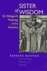 Sister of Wisdom: St.Hildegard of Bingen's Theology of the Feminine by Barbara Newman