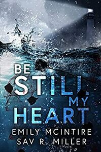 Be Still My Heart by Sav R. Miller, Emily McIntire