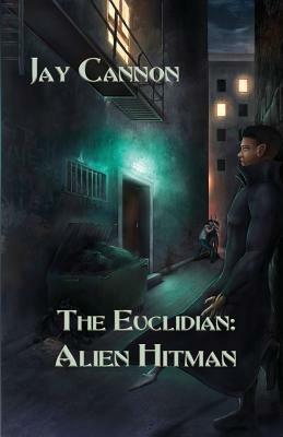 The Euclidian: Alien Hitman by Jay Cannon