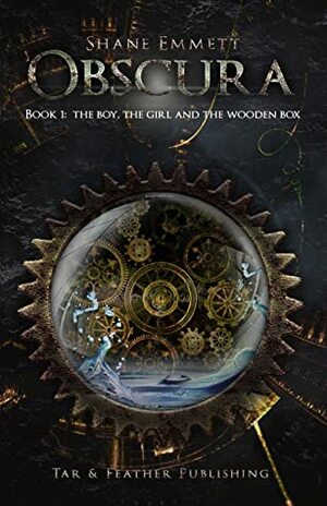 The Boy, the Girl and the Wooden Box (Obscura #1) by Shane Emmett