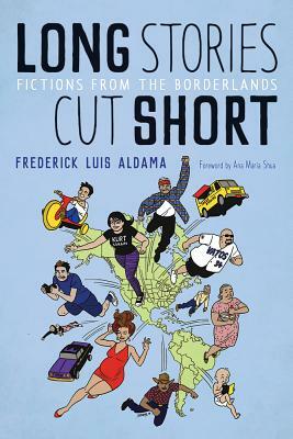 Long Stories Cut Short: Fictions from the Borderlands by Frederick Luis Aldama