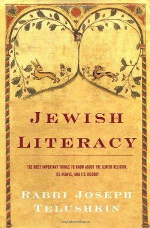 Jewish Literacy: The Most Important Things to Know About the Jewish Religion, Its People and Its History by Joseph Telushkin, Joseph Telushkin