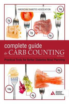 The Complete Guide to Carb Counting, 4th Edition: How to Take the Mystery Out of Carb Counting and Improve Your Blood Glucose Management by American Diabetes Association