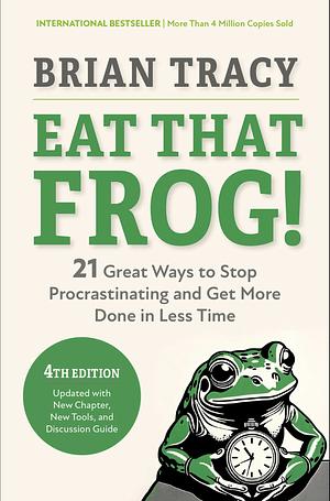 Eat That Frog!: 21 Great Ways to Stop Procrastinating and Get More Done in Less Time by Brian Tracy