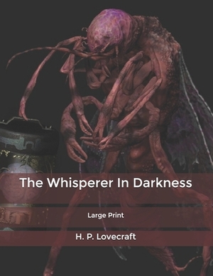 The Whisperer In Darkness: Large Print by H.P. Lovecraft