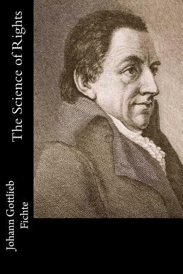 The Science of Rights by Johann Gottlieb Fichte