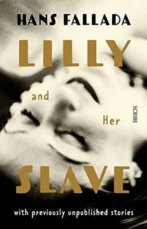 Lilly and Her Slave by Hans Fallada