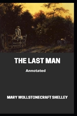 The Last Man Annotated by Mary Shelley