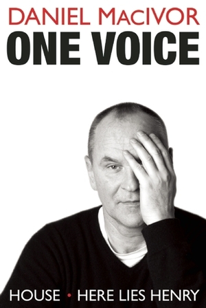 One Voice: House and Here Lies Henry by Daniel MacIvor