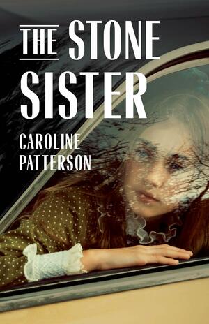 The Stone Sister by Caroline Patterson