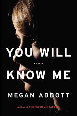 You Will Know Me by Megan Abbott