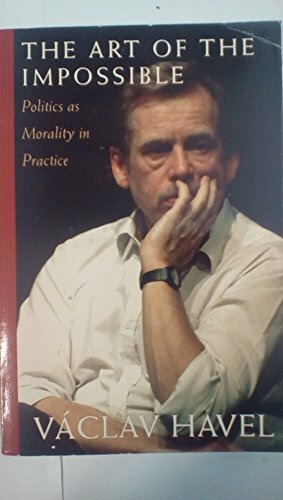 The Art of the Impossible: Politics as Morality in Practice Speeches and Writings, 1990-1996 by Václav Havel
