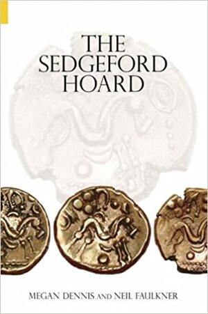 The Sedgeford Hoard by Neil Faulkner, Megan Dennis