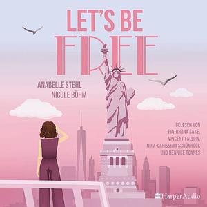 Let's Be Free by Nicole Böhm, Anabelle Stehl