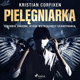 Pielęgniarka - Historia zbrodni, które wstrząsnęły Skandynawią by Kristian Corfixen